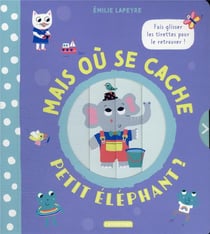 Les tirettes magiques : mais où se cache petit éléphant
