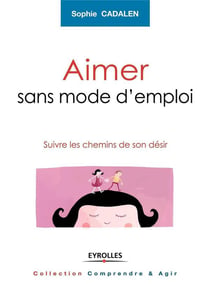 Aimer sans mode d'emploi - suivre les chemin de son désir
