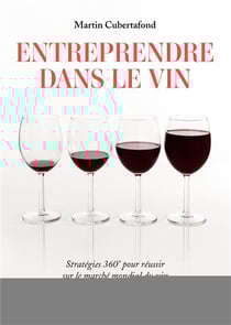 Entreprendre dans le vin - stratégie 360° pour réussir sur le marché mondial du vin