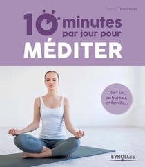 10 minutes par jour pour méditer - chez soi, au bureau, en famille