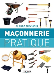 Maçonnerie pratique - bases, méthode, projets à réaliser soi-même