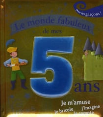 Le monde fabuleux de mes 5 ans - pour les garcons