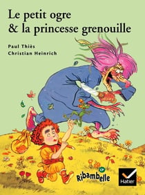 Ribambelle : le petit ogre et la princesse grenouille - CP - série verte (édition 2009)