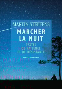Marcher la nuit - textes de patience et de résistance