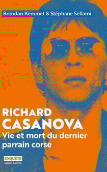 Richard Casanova : Vie et mort du dernier parrain corse