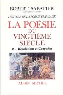Histoire de la poésie française - la poésie du XXe siècle t.2 - révolutions et conquêtes