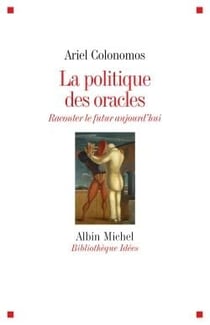 La politique des oracles - raconter le futur aujourd'hui