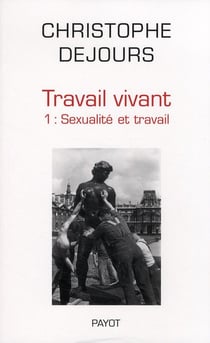 Travail vivant tome 1 : Sexualité et travail