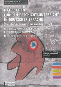 Materialien für der geschischtunterricht in deutscher sprache [von der aufklärung bis zur gegenwart] - ressources pour l'enseignement de l'histoire en allemand [du siècle des lumières à nos jours]