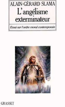 L'angélisme exterminateur - essai sur l'odre moral contemporain