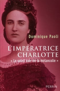 L'impératrice charlotte «le soleil noir de la mélancolie»