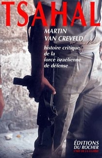 Tsahal - histoire critique de la force israélienne de défense