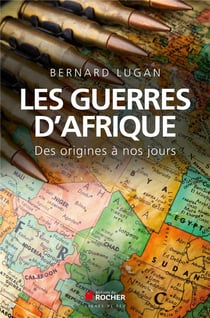 Les guerres d'Afrique - des origines à nos jours