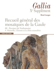 Revue Gallia Hors-Série : recueil général des mosaïques de la Gaule Tome 3 - province de Narbonnaise : Marseille, Glanum et la chôra massaliète