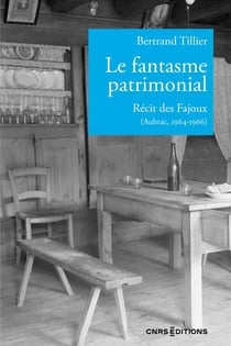 Le fantasme patrimonial - Récit des Fajoux (Aubrac, 1964-1966)