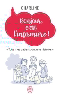 Bonjour, c'est l'infirmiere! - tous mes patients ont une histoire