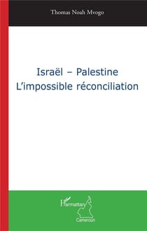 Israël-Palestine - l'impossible réconciliation