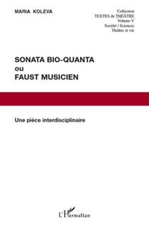 Sonata bio-quanta ou Faust musicien - une pièce interdisciplinaire
