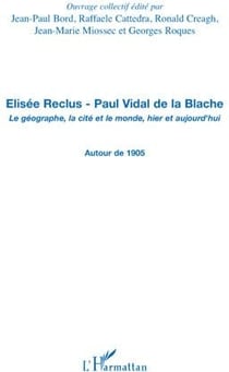 Élisée reclus - Paul Vidal de la Blache - le géographe, la cité et le monde, hier et aujourd'hui - autour de 1905