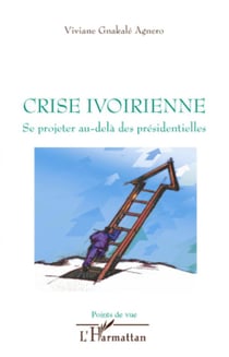 Crise ivoirienne - se projeter au-delà des présidentielles