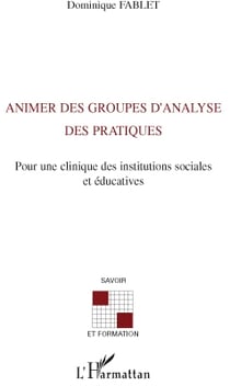 Animer des groupes d'analyse des pratiques - pour une clinique des institutions sociales et éducatives