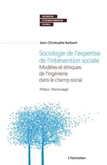 Sociologie de l'expertise de l'intervention sociale - modèles et éthiques de l'ingénierie dans le champ social