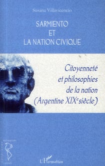 Sarmiento et la nation civique - citoyenneté et philisophies de la nation argentine (XIX siècle)