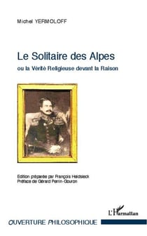 Le solitaire des Alpes ou la verité religieuse devant la raison