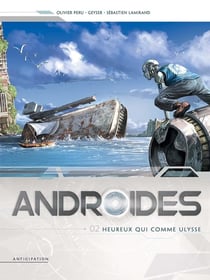 Androïdes Tome 2 : heureux qui comme Ulysse