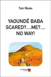 Yaoundé Baba scared ?... me ?... no way !