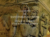 La crypte de Saint-Parize-le-Châtel - espace de liberté d'un sculpteur roman