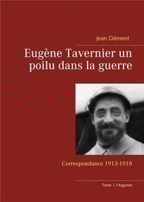 Eugène tavernier un poilu dans la guerre - correspondance 1913-1918