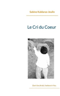 Le cri du coeur : Don't be afraid, I believe in You