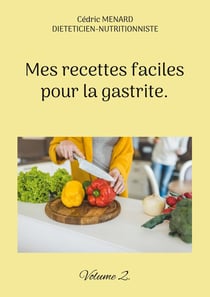 Mes recettes faciles pour la gastrite. : Volume 2.