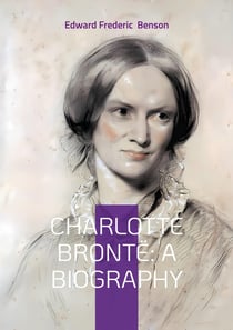 Charlotte Brontë: A Biography : The Turbulent Life and Revolutionary Works of Yorkshire's Most Celebrated Novelist