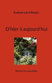D'hier à aujourd'hui : Récits et nouvelles