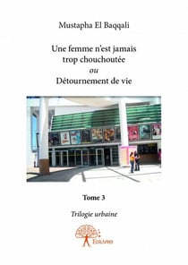 Trilogie urbaine t.3 - une femme n'est jamais trop chouchoutée ou détournement de vie
