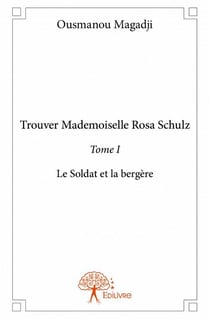 Trouver mademoiselle Rosa Schulz t.1 - le soldat et la bergère
