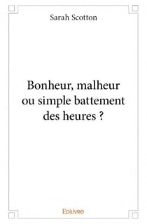 Bonheur, malheur ou simple battement des heures ?