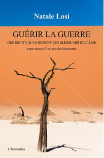 Guérir la guerre - des récits qui soignent les blessures de l'âme - expériences d'un psychothérapeute