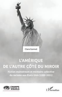 L'Amérique de l'autre côté du miroir : Fiction mainstream et mémoire collective du racisme aux Etats-Unis (1990-2021)
