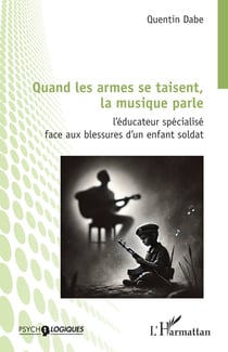 Quand les armes se taisent,  la musique parle : L'éducateur spécialisé face aux blessures d'un enfant soldat