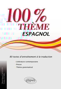 Espagnol - 100% thème - 80 textes d?entraînement à la traduction (littérature, presse et thème grammatical)