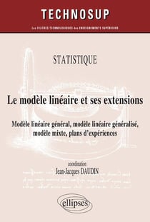 STATISTIQUE - Le modèle linéaire et ses extensions - Modèle linéaire général, modèle linéaire généralisé, modèle mixte, plans d'expériences (Niveau C)