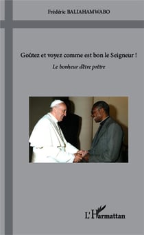 Goûtez et voyez comme est bon le seigneur - le bonheur d'être prêtre