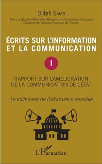 Écrits sur l'information et la communication Tome 1 - rapport sur l'amélioration de la communication de l'état - le traitement de l'information sensible