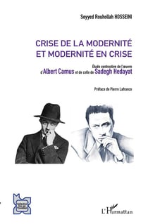 Crise de la modernité et modernité en crise - étude contrastive de l'oeuvre d'Albert Camus et de celle de Sadegh Hedayat