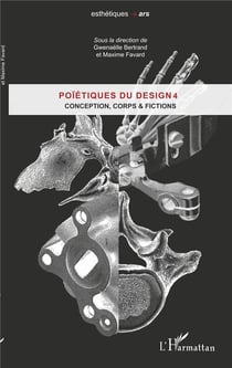Poïétique du design Tome 4 - conception, corps et fictions