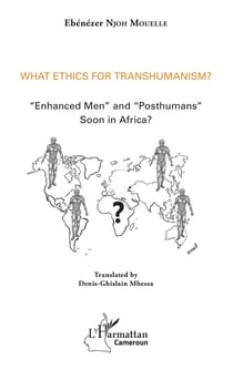 What ethics for transhumanism ?  "enhanced men" and "posthumans" soon in Africa ?