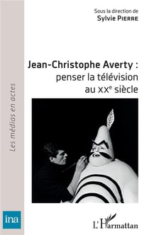 Jean-Christophe Averty : penser la télévision auXXe siècle